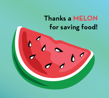 Animated slice of watermelon with heading Thanks a MELON for saving food.
